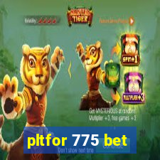 pltfor 775 bet